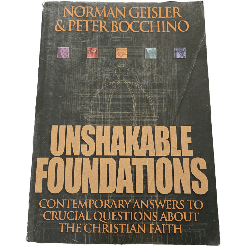 Unshakable foundations by Norman Geisler & Peter Bocchino 0764224085 Bethany